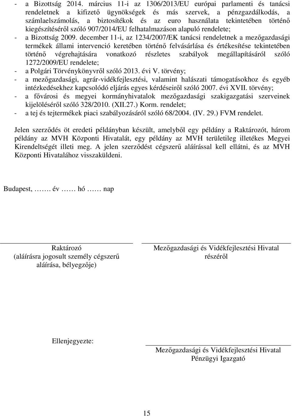 történő kiegészítéséről szóló 907/2014/EU felhatalmazáson alapuló rendelete; - a Bizottság 2009.