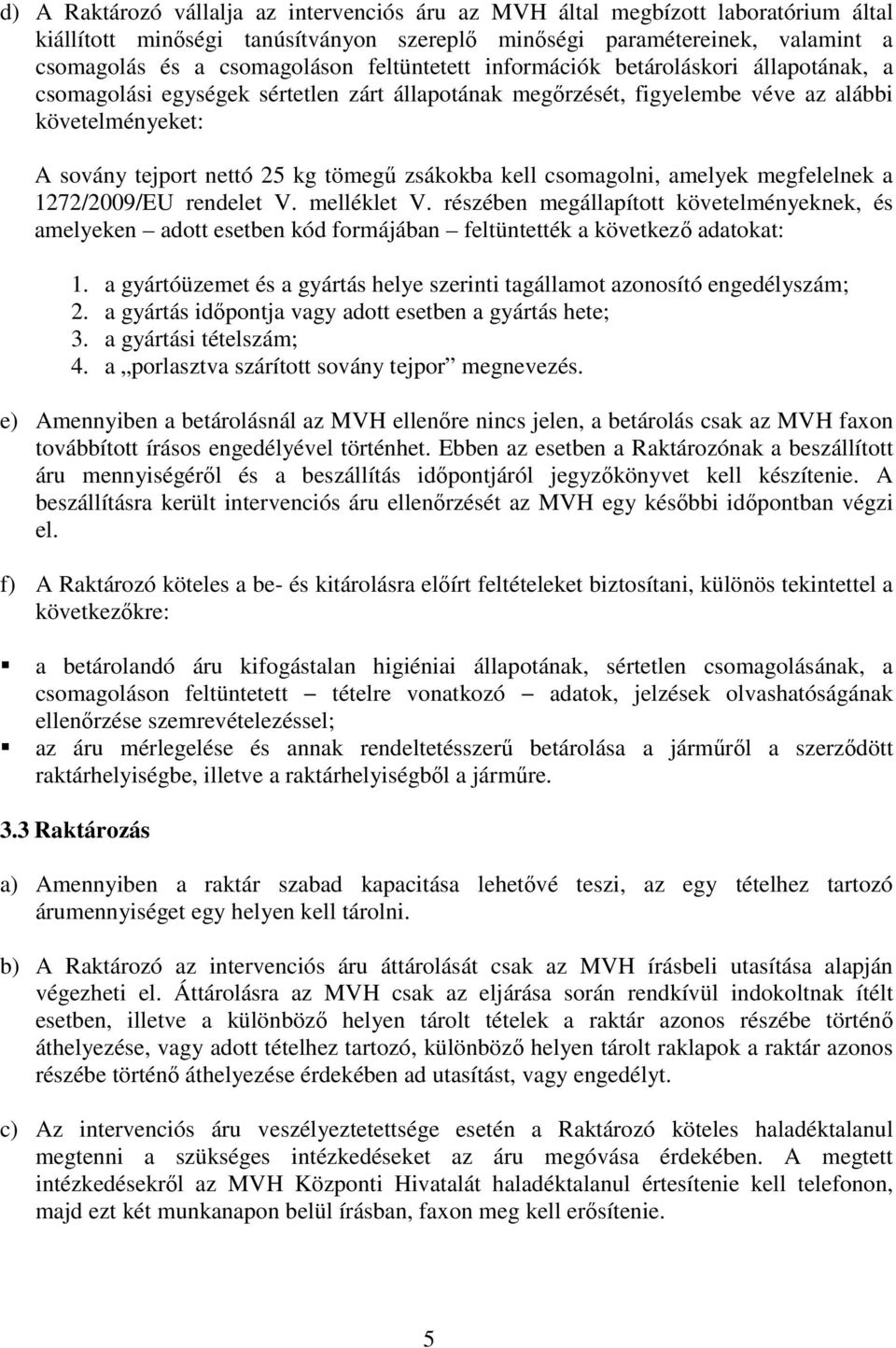 zsákokba kell csomagolni, amelyek megfelelnek a 1272/2009/EU rendelet V. melléklet V.