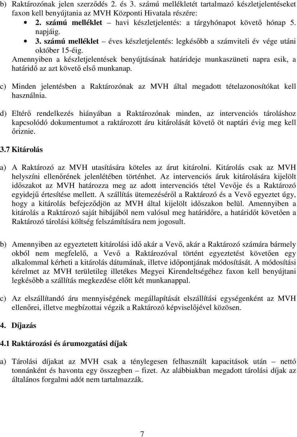 Amennyiben a készletjelentések benyújtásának határideje munkaszüneti napra esik, a határidő az azt követő első munkanap.