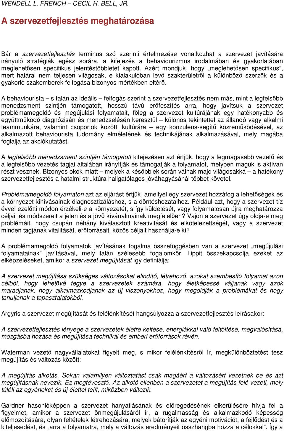 irodalmában és gyakorlatában meglehetsen specifikus jelentéstöbbletet kapott.