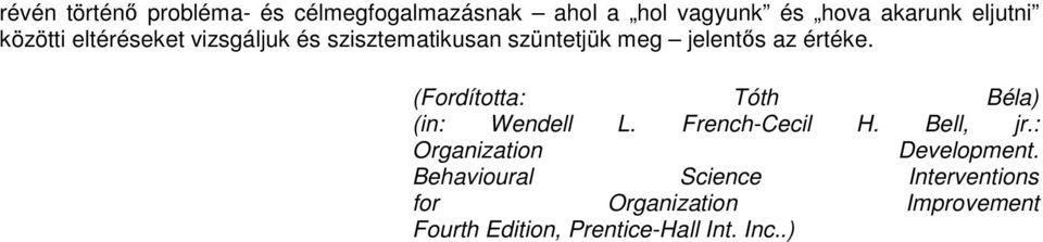 (Fordította: Tóth Béla) (in: Wendell L. French-Cecil H. Bell, jr.: Organization Development.
