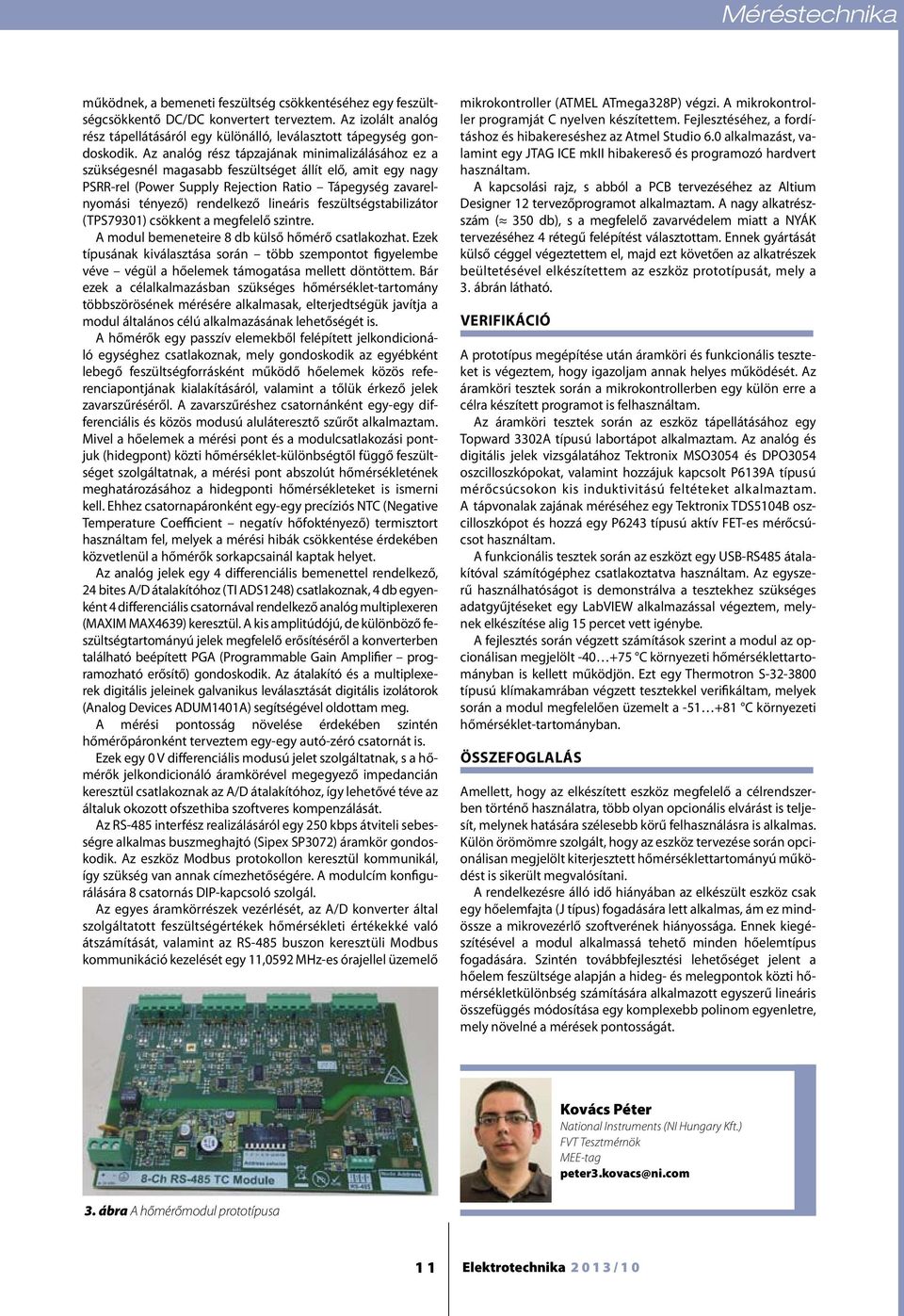 Az analóg rész tápzajának minimalizálásához ez a szükségesnél magasabb feszültséget állít elő, amit egy nagy PSRR-rel (Power Supply Rejection Ratio Tápegység zavarelnyomási tényező) rendelkező
