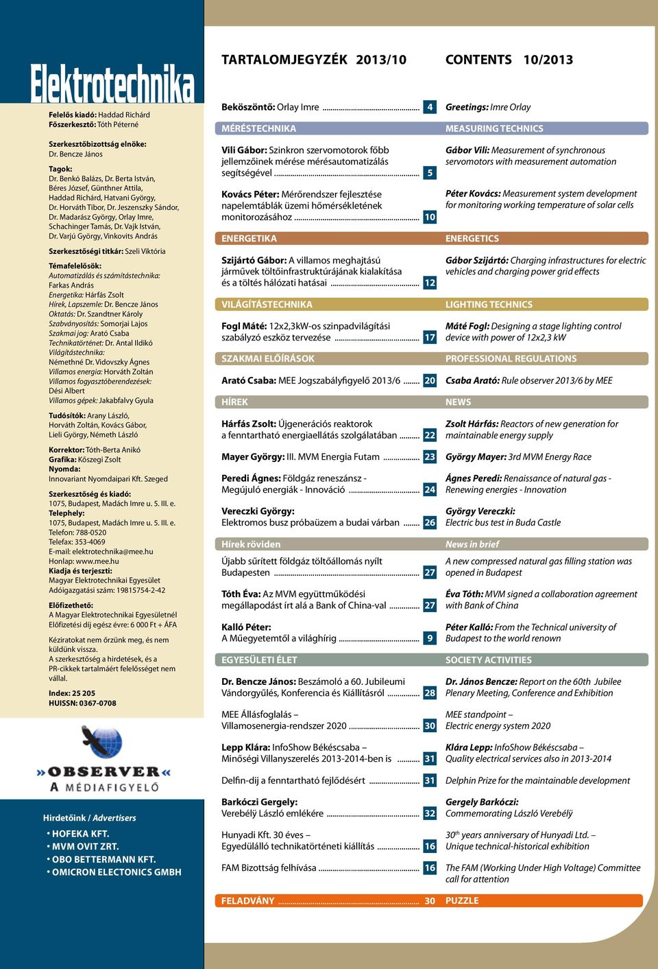 Varjú György, Vinkovits András Szerkesztőségi titkár: Szeli Viktória Témafelelősök: Automatizálás és számítástechnika: Farkas András Energetika: Hárfás Zsolt Hírek, Lapszemle: Dr.