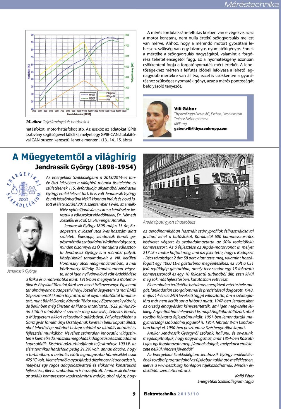 Ez a nyomatékigény azonban csökkenteni fogja a forgatónyomaték mért értékét.
