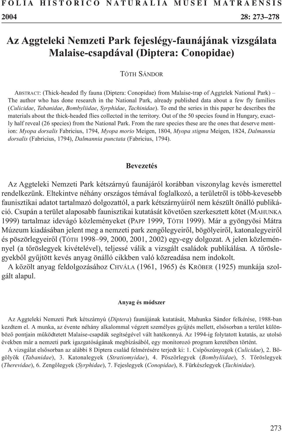 Bombyliidae, Syrphidae, Tachinidae). To end the series in this paper he describes the materials about the thick-headed flies collected in the territory.