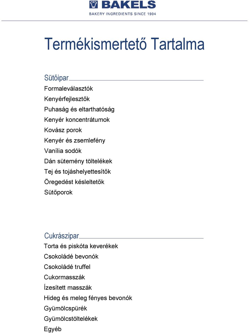 tojáshelyettesítők Öregedést késleltetők Sütőporok Cukrászipar Torta és piskóta keverékek Csokoládé