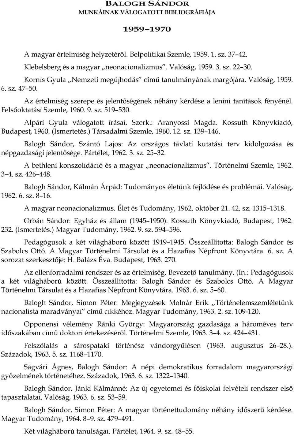 Felsőoktatási Szemle, 1960. 9. sz. 519 530. Alpári Gyula válogatott írásai. Szerk.: Aranyossi Magda. Kossuth Könyvkiadó, Budapest, 1960. (Ismertetés.) Társadalmi Szemle, 1960. 12. sz. 139 146.