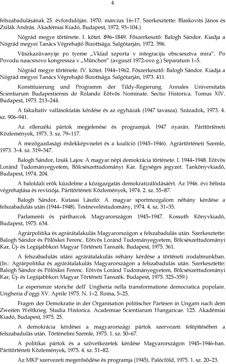 Po Povodu naucsnovo kongressza v München (avguszt 1972-ovo g.) Separatum 1 5. Nógrád megye története. IV. kötet. 1944 1962. Főszerkesztő: Balogh Sándor.