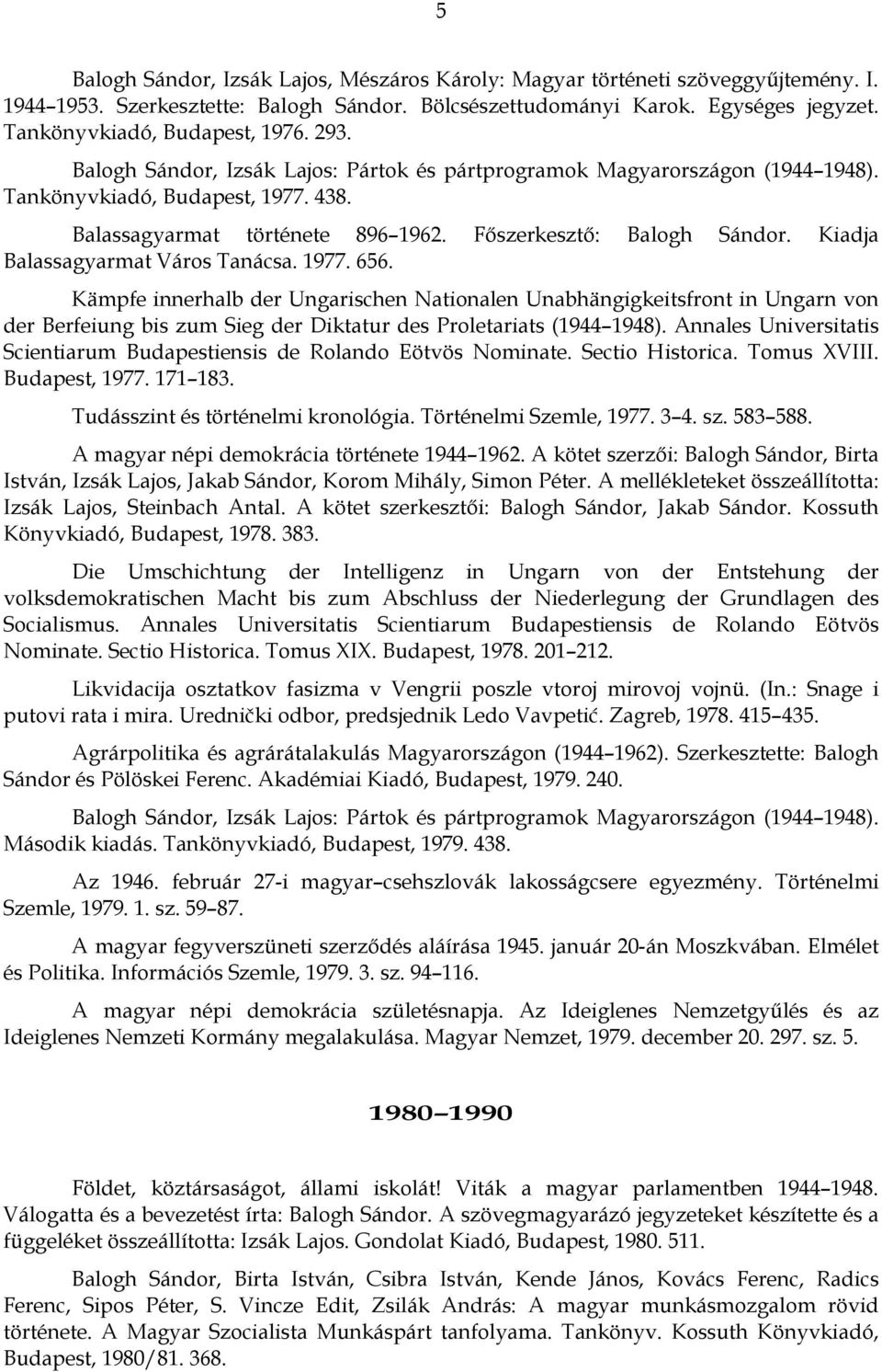 Főszerkesztő: Balogh Sándor. Kiadja Balassagyarmat Város Tanácsa. 1977. 656.