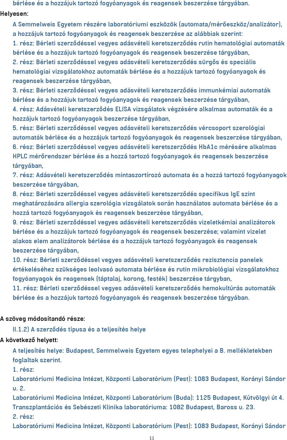 rész: Bérleti szerződéssel vegyes adásvételi keretszerződés rutin hematológiai automaták bérlése és a hozzájuk tartozó fogyóanyagok és reagensek beszerzése tárgyában, 2.