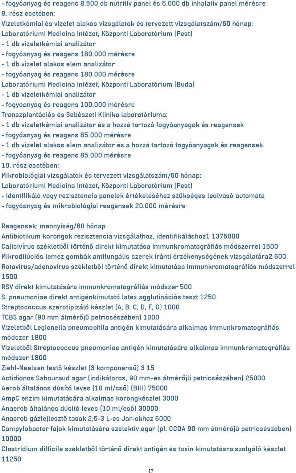 000 mérésre - 1 db vizelet alakos elem analizátor - fogyóanyag és reagens 180.000 mérésre - 1 db vizeletkémiai analizátor - fogyóanyag és reagens 100.