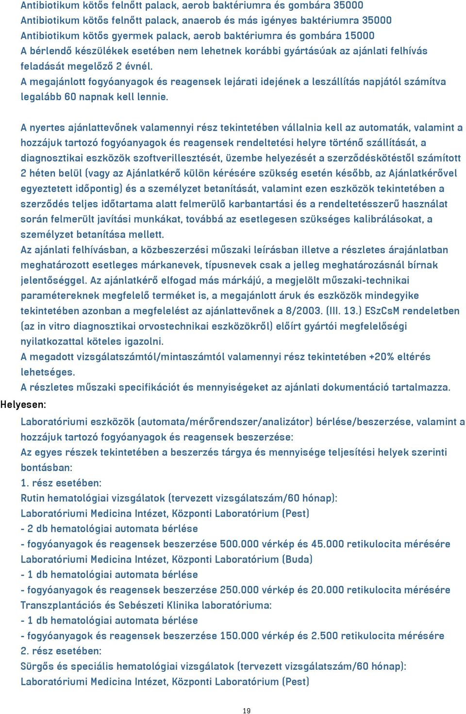 A megajánlott fogyóanyagok és reagensek lejárati idejének a leszállítás napjától számítva legalább 60 napnak kell lennie.