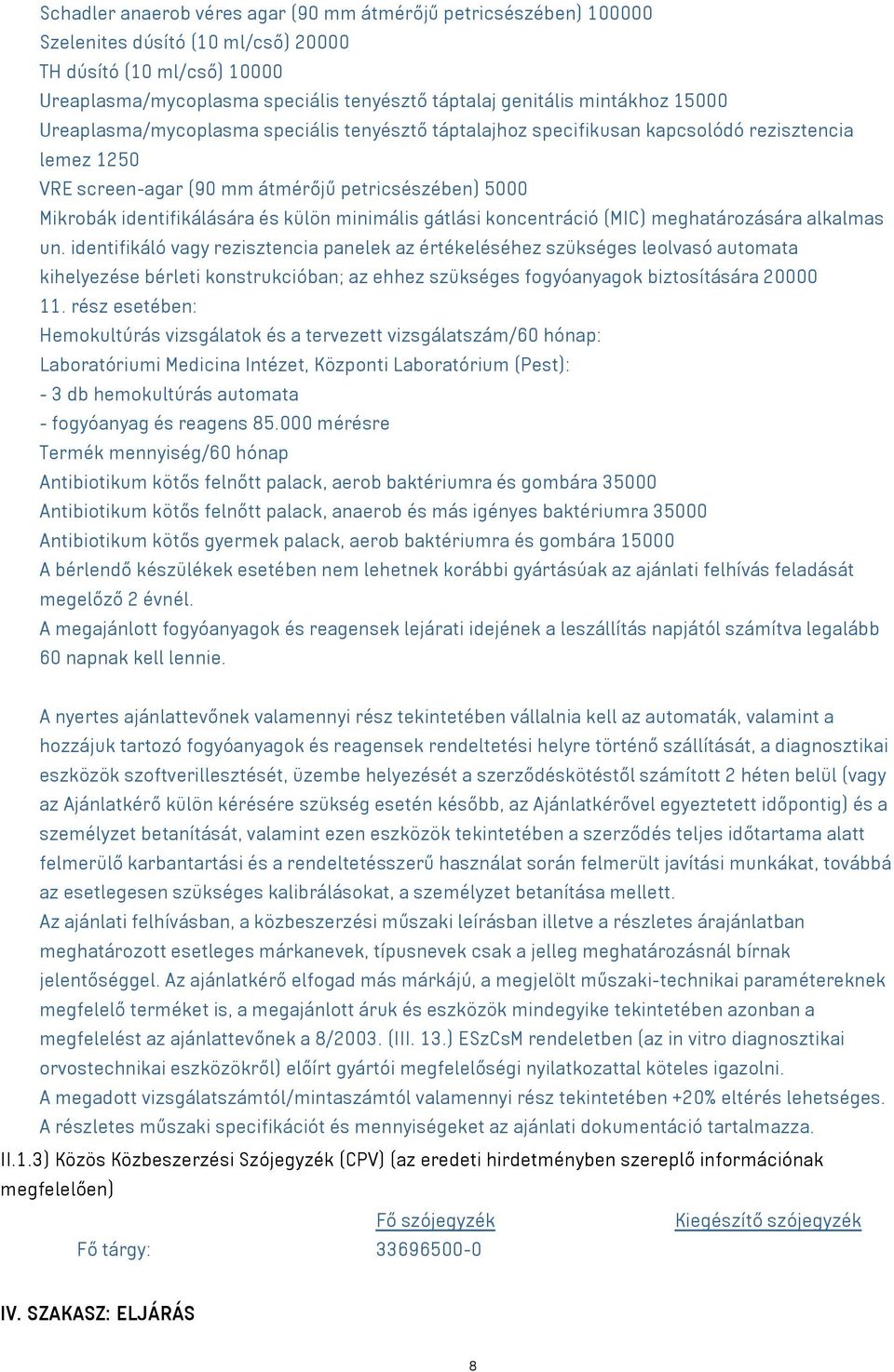 külön minimális gátlási koncentráció (MIC) meghatározására alkalmas un.