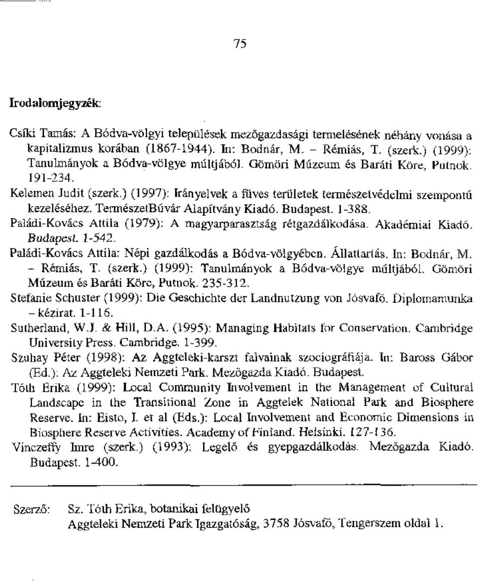 TermeszetBfivar Alapftvany Kiadii, Budapest. 1-388. PaIddi-Kovacs Attila (1979): A rnagyarparasztsag retgazdalkodiisa. Akademiai Budapest. 1-542.