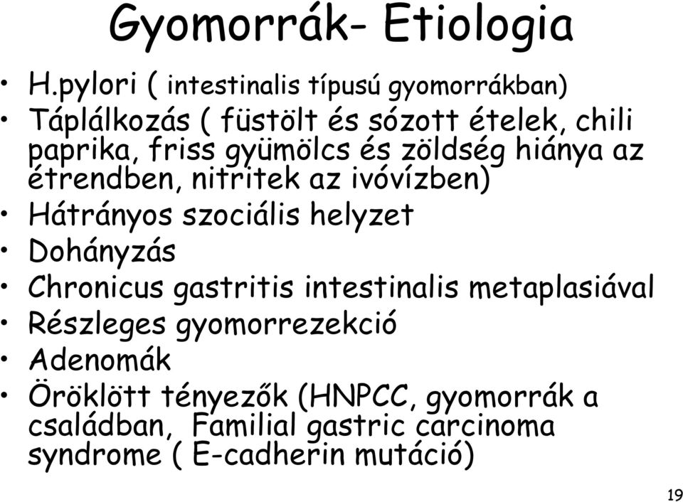 gyümölcs és zöldség hiánya az étrendben, nitritek az ivóvízben) Hátrányos szociális helyzet Dohányzás