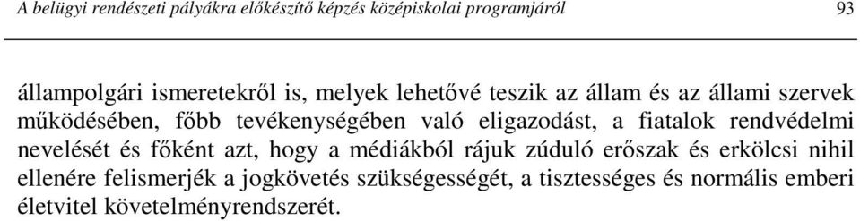 fiatalok rendvédelmi nevelését és fıként azt, hogy a médiákból rájuk zúduló erıszak és erkölcsi nihil