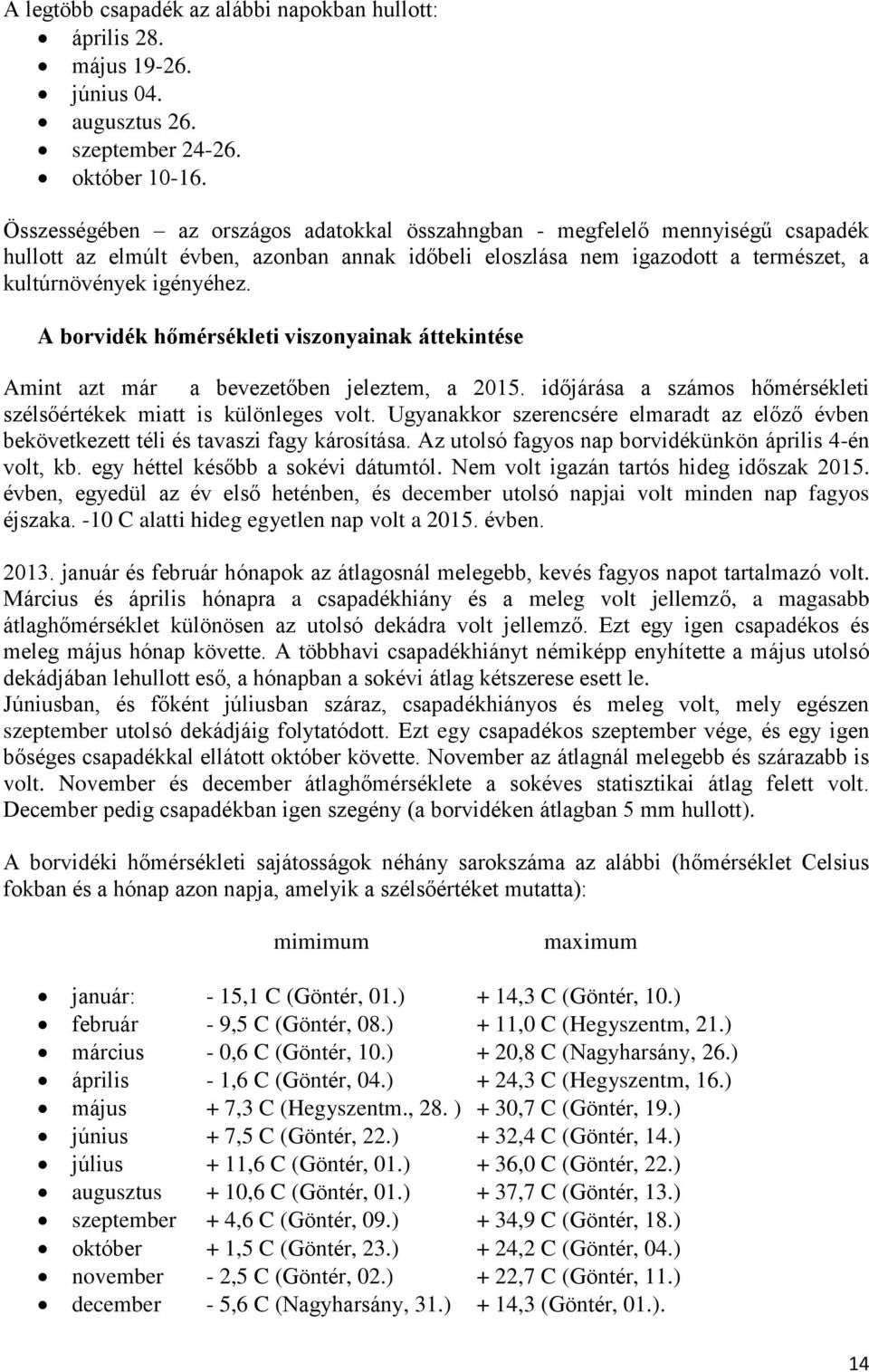 A borvidék hőmérsékleti viszonyainak áttekintése Amint azt már a bevezetőben jeleztem, a 2015. időjárása a számos hőmérsékleti szélsőértékek miatt is különleges volt.