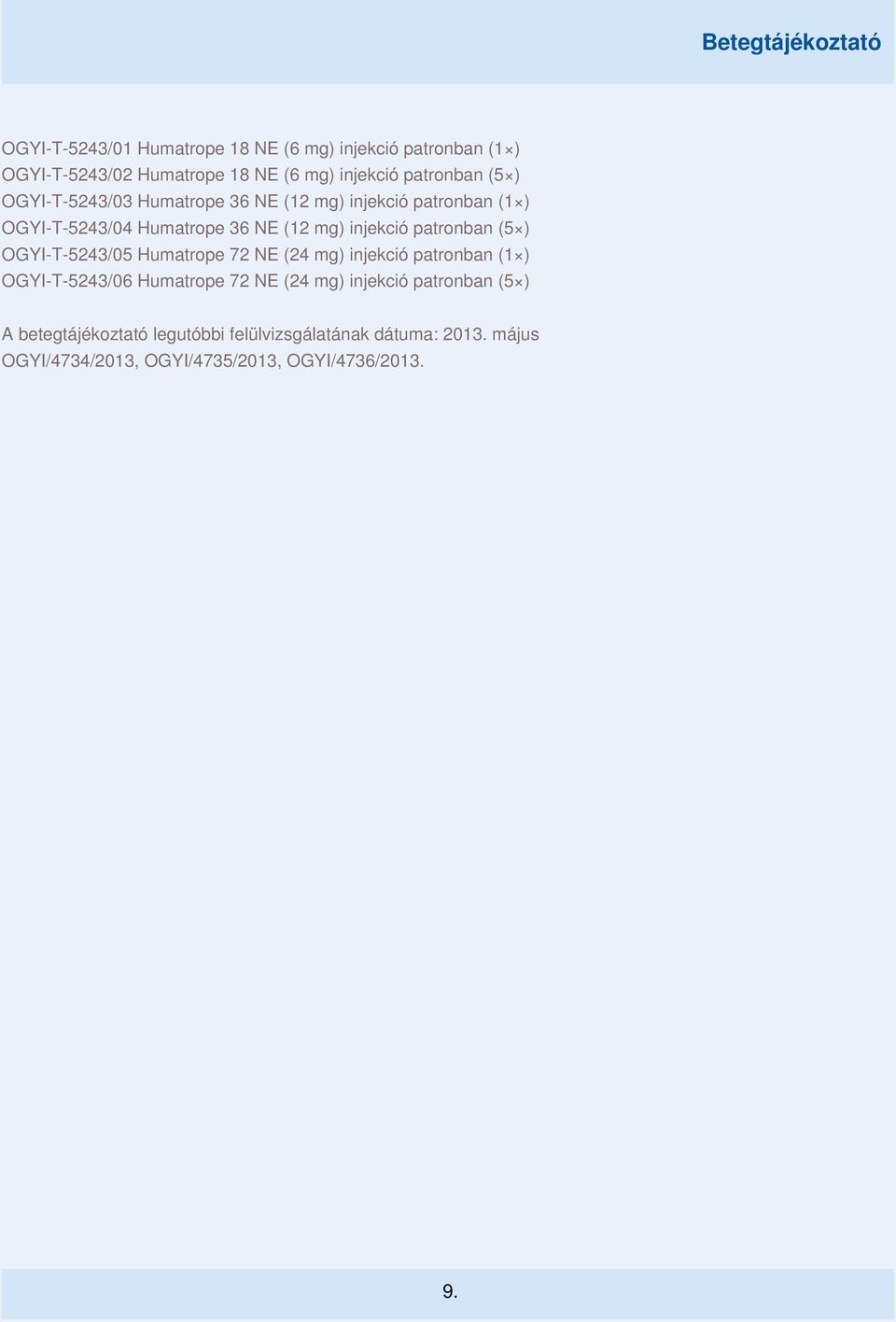 ) OGYI-T-5243/05 Humatrope 72 NE (24 mg) injekció patronban (1 ) OGYI-T-5243/06 Humatrope 72 NE (24 mg) injekció patronban