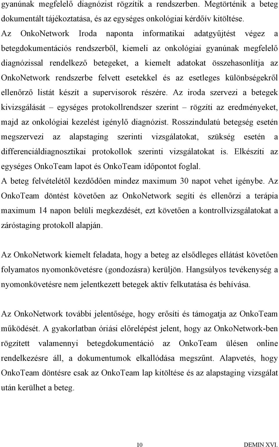 összehasonlítja az OnkoNetwork rendszerbe felvett esetekkel és az esetleges különbségekről ellenőrző listát készít a supervisorok részére.