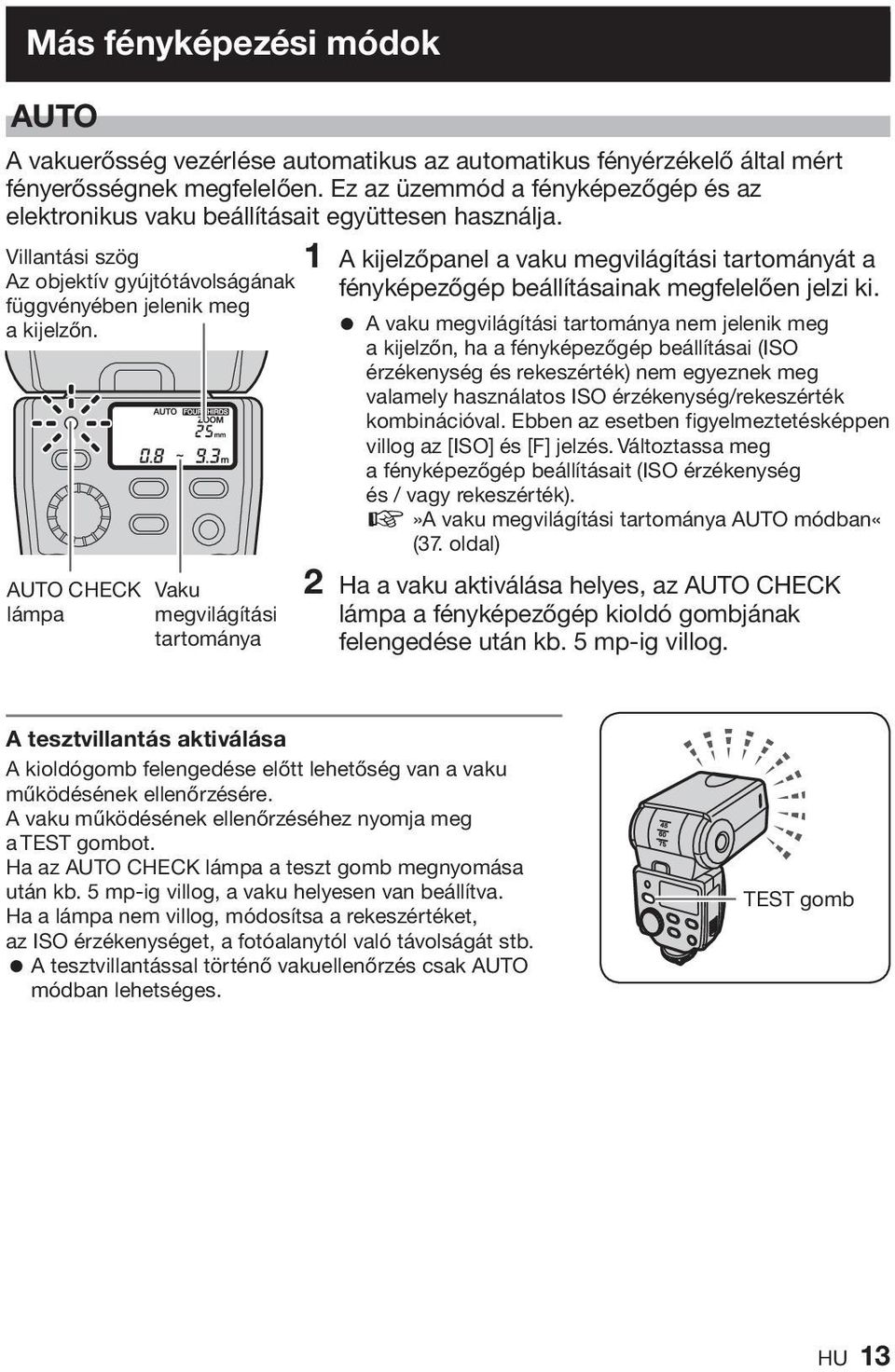 AUTO CHECK Vaku lámpa megvilágítási tartománya 1 A kijelzőpanel a vaku megvilágítási tartományát a fényképezőgép beállításainak megfelelően jelzi ki.