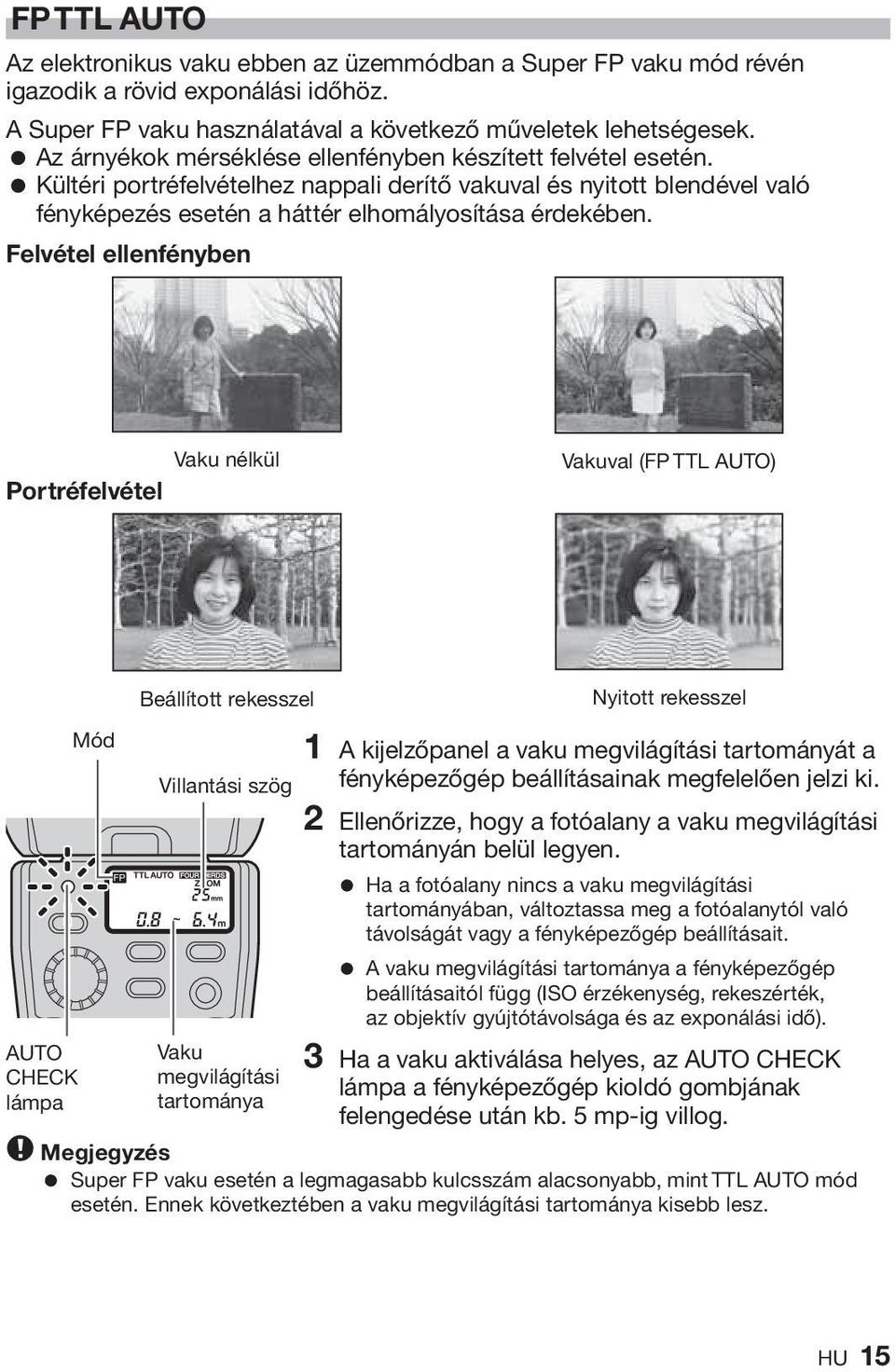 Felvétel ellenfényben Vaku nélkül Portréfelvétel Vakuval (FP TTL AUTO) AUTO CHECK lámpa Mód Beállított rekesszel Villantási szög Vaku megvilágítási tartománya Nyitott rekesszel 1 A kijelzőpanel a