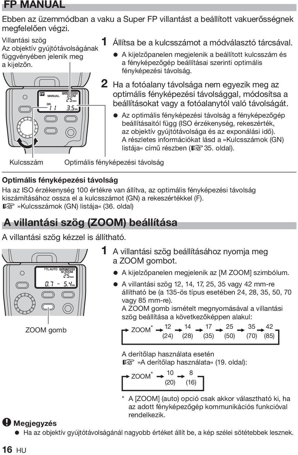 Kulcsszám = A kijelzőpanelen megjelenik a beállított kulcsszám és a fényképezőgép beállításai szerinti optimális fényképezési távolság.