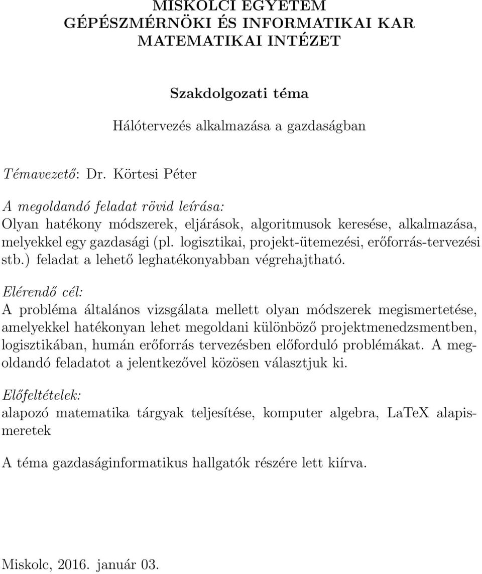 logisztikai, projekt-ütemezési, erőforrás-tervezési stb.) feladat a lehető leghatékonyabban végrehajtható.