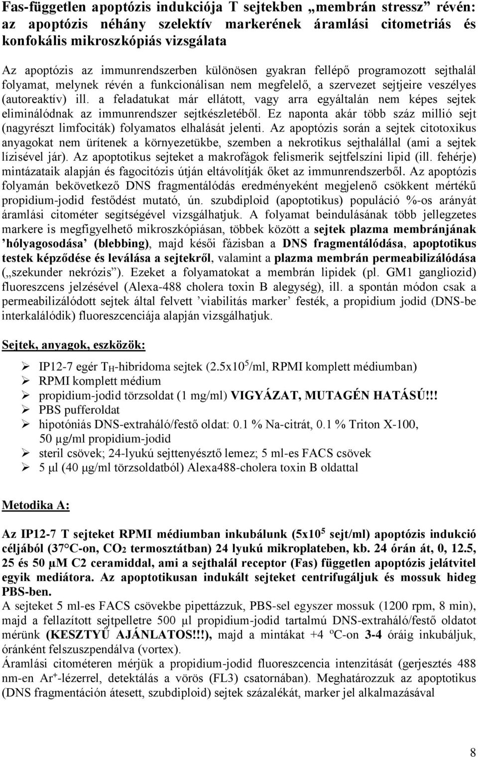 a feladatukat már ellátott, vagy arra egyáltalán nem képes sejtek eliminálódnak az immunrendszer sejtkészletéből.