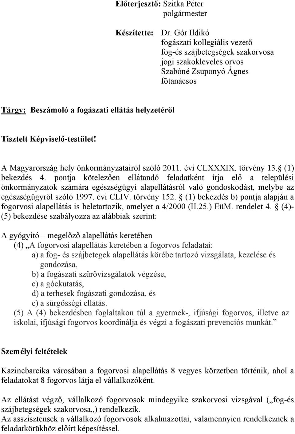 Képviselő-testület! A Magyarország hely önkormányzatairól szóló 2011. évi CLXXXIX. törvény 13. (1) bekezdés 4.