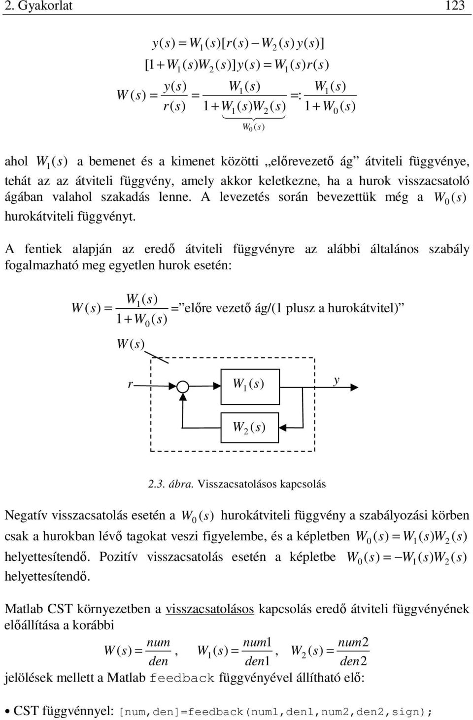 A levezetés során bevezettük még a W ( s ) hurokátviteli függvényt.