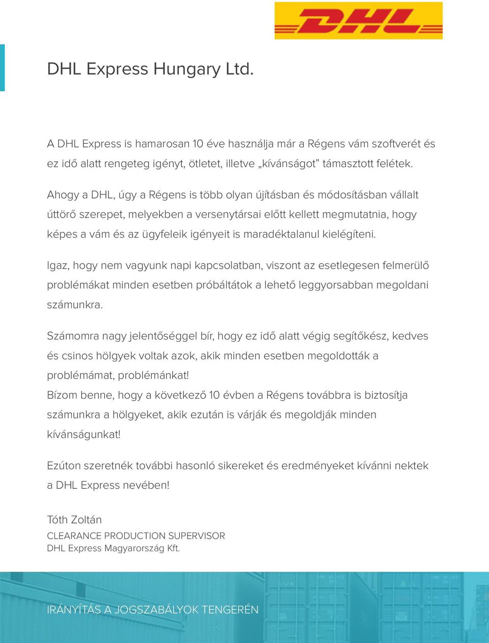 maradéktalanul kielégíteni. Igaz, hogy nem vagyunk napi kapcsolatban, viszont az esetlegesen felmerülő problémákat minden esetben próbáltátok a lehető leggyorsabban megoldani számunkra.