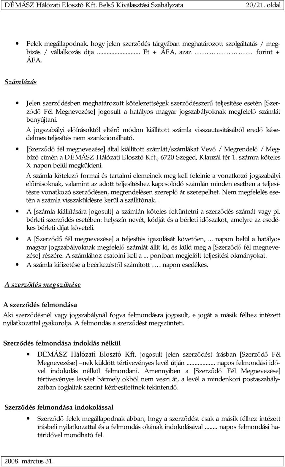 A jogszabályi előírásoktól eltérő módon kiállított számla visszautasításából eredő késedelmes teljesítés nem szankcionálható.