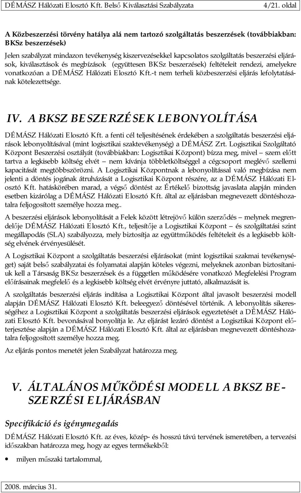 -t nem terheli közbeszerzési eljárás lefolytatásának kötelezettsége. IV. A BKSZ BESZERZÉSEK LEBONYOLÍTÁSA DÉMÁSZ Hálózati Elosztó Kft.