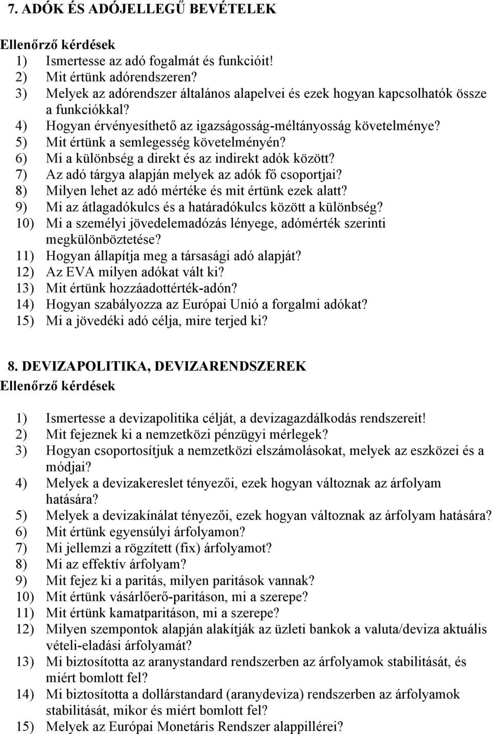 7) Az adó tárgya alapján melyek az adók fő csoportjai? 8) Milyen lehet az adó mértéke és mit értünk ezek alatt? 9) Mi az átlagadókulcs és a határadókulcs között a különbség?