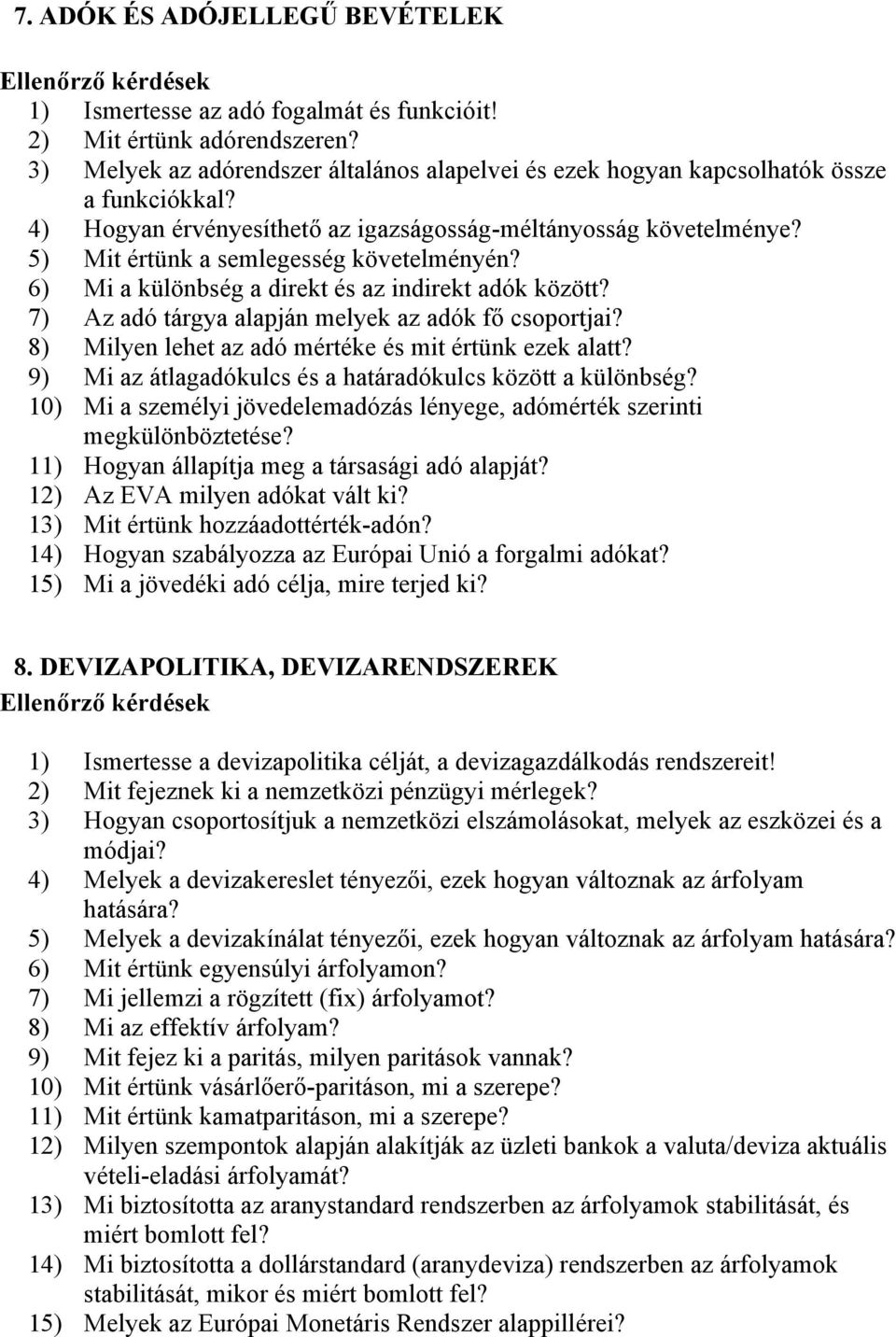 7) Az adó tárgya alapján melyek az adók fő csoportjai? 8) Milyen lehet az adó mértéke és mit értünk ezek alatt? 9) Mi az átlagadókulcs és a határadókulcs között a különbség?