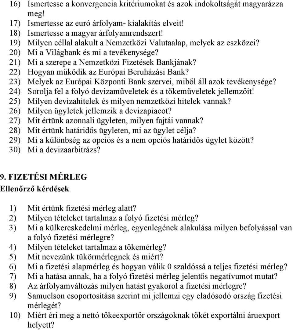 22) Hogyan működik az Európai Beruházási Bank? 23) Melyek az Európai Központi Bank szervei, miből áll azok tevékenysége? 24) Sorolja fel a folyó devizaműveletek és a tőkeműveletek jellemzőit!