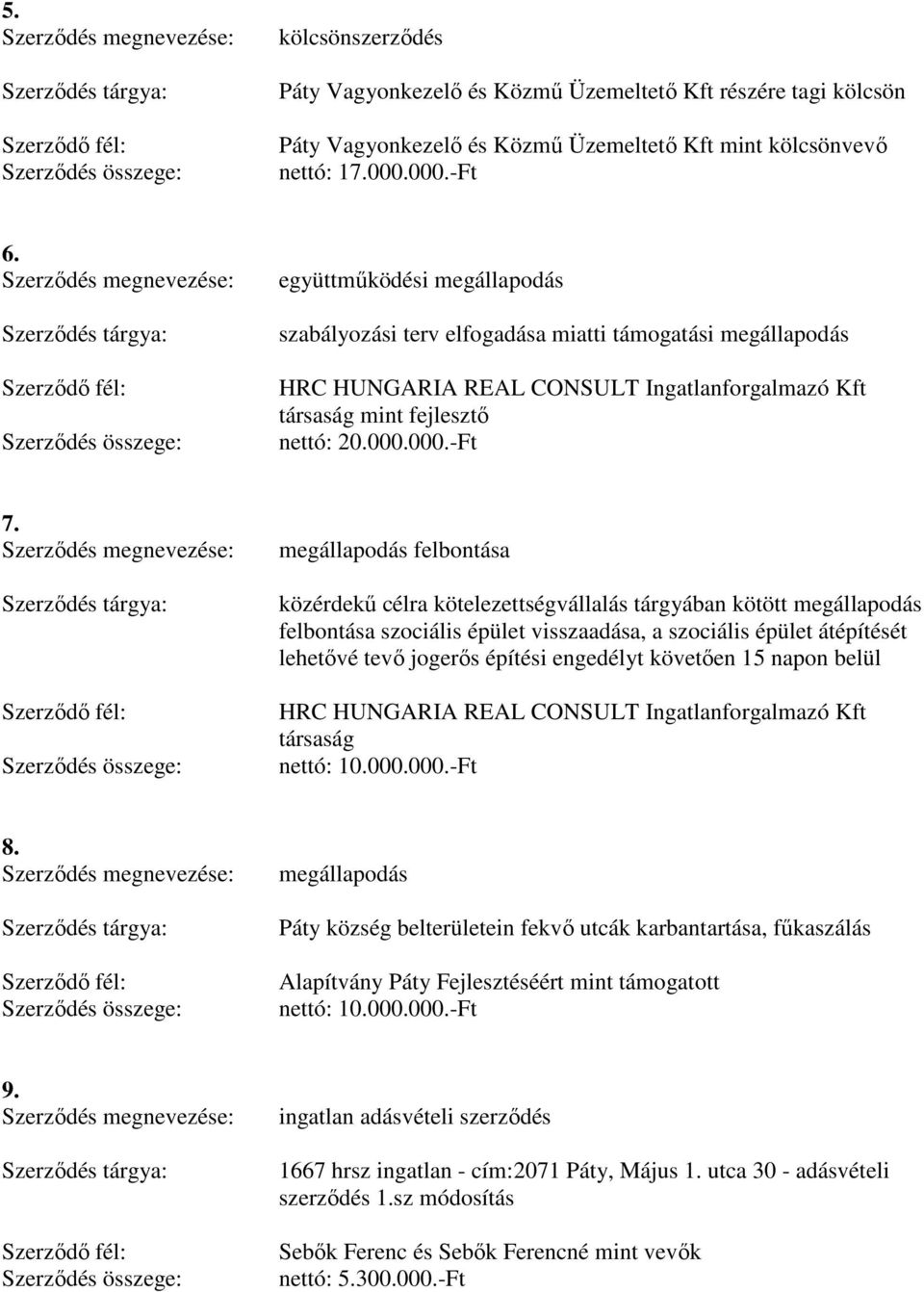 megállapodás felbontása közérdekő célra kötelezettségvállalás tárgyában kötött megállapodás felbontása szociális épület visszaadása, a szociális épület átépítését lehetıvé tevı jogerıs építési