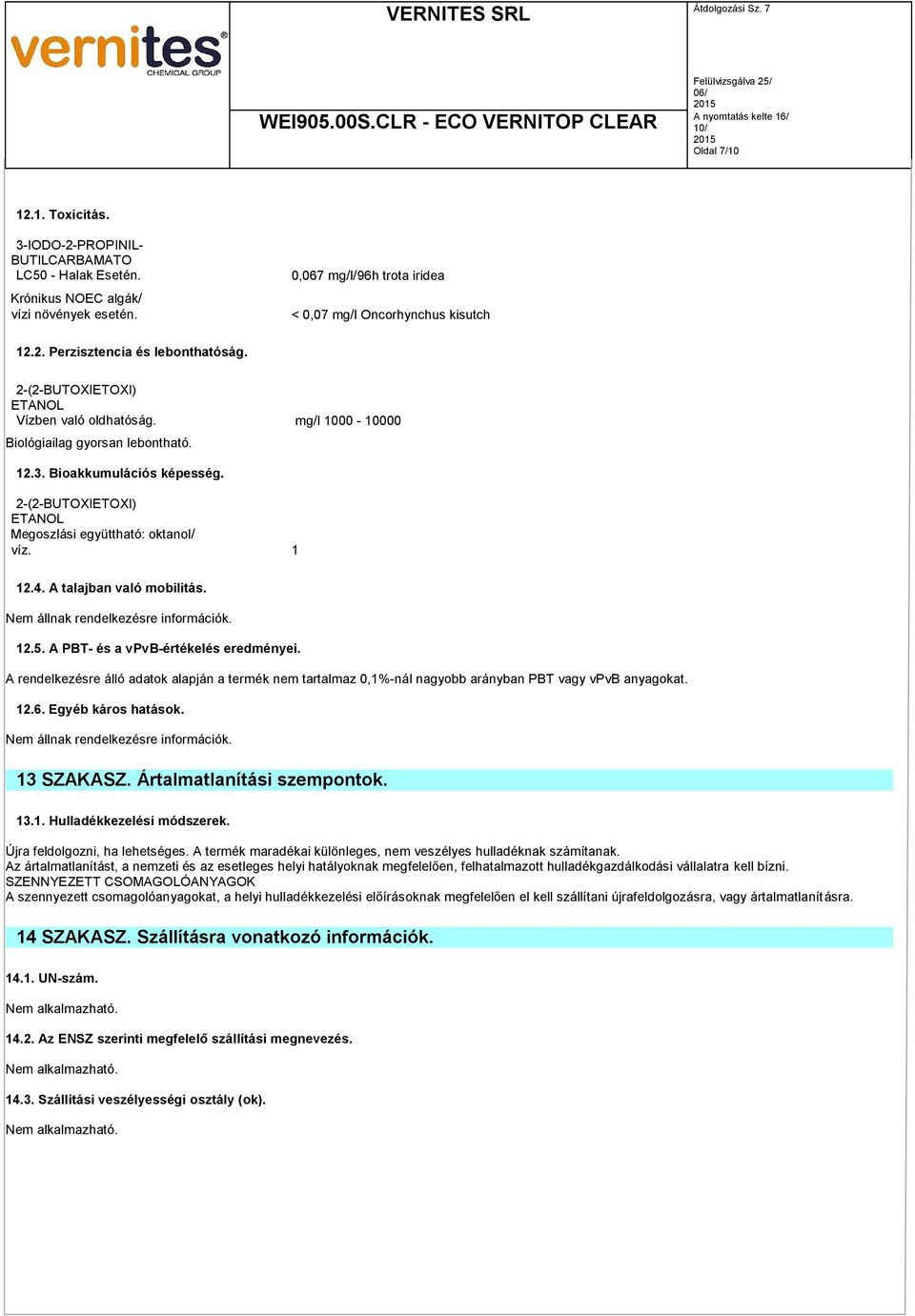 A talajban való mobilitás. Nem állnak rendelkezésre információk. 12.5. A PBT- és a vpvb-értékelés eredményei.