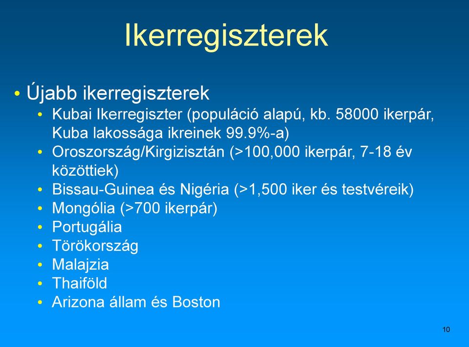 9%-a) Oroszország/Kirgizisztán (>100,000 ikerpár, 7-18 év közöttiek) Bissau-Guinea