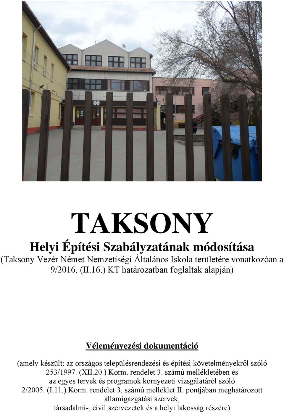 ) KT határozatban foglaltak alapján) Véleményezési dokumentáció (amely készült: az országos településrendezési és építési követelményekről