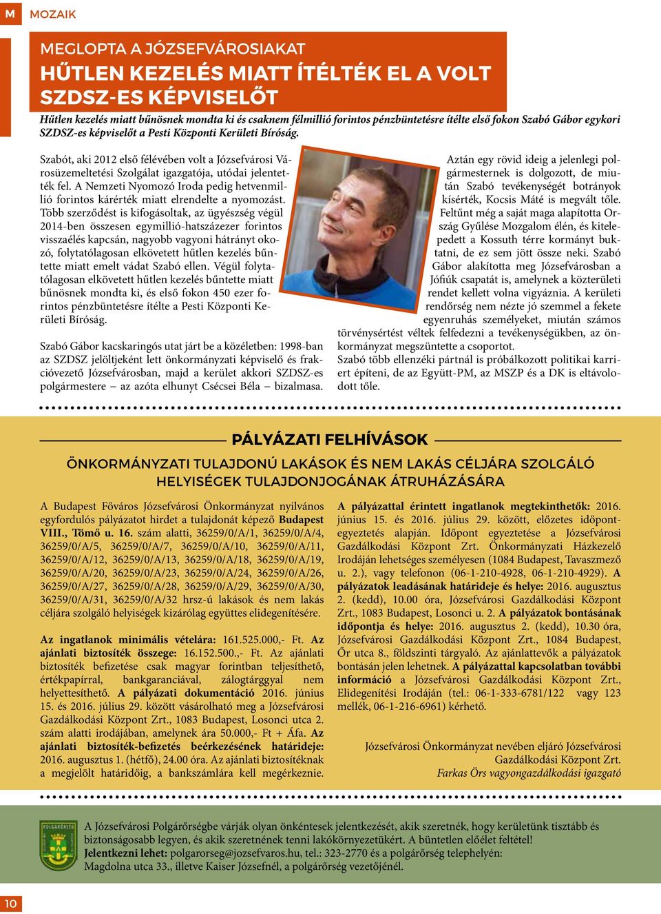 A Nemzeti Nyomozó Iroda pedig hetvenmillió forintos kárérték miatt elrendelte a nyomozást.