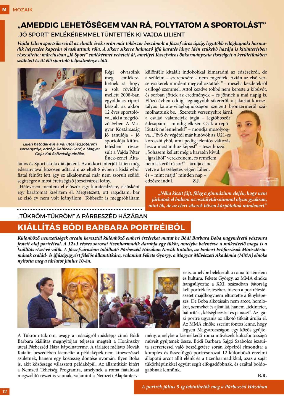 A sikert sikerre halmozó ifjú karatés lányt idén szűkebb hazája is kitüntetésben részesítette: márciusban Jó Sport emlékérmet vehetett át, amellyel Józsefváros önkormányzata tisztelgett a