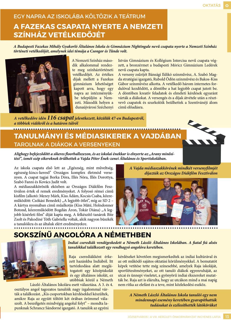 Az értékes díjak mellett a Fazekas gimnázium lehetőséget kapott arra, hogy egy napra az intézményükbe települjön a Nemzeti.