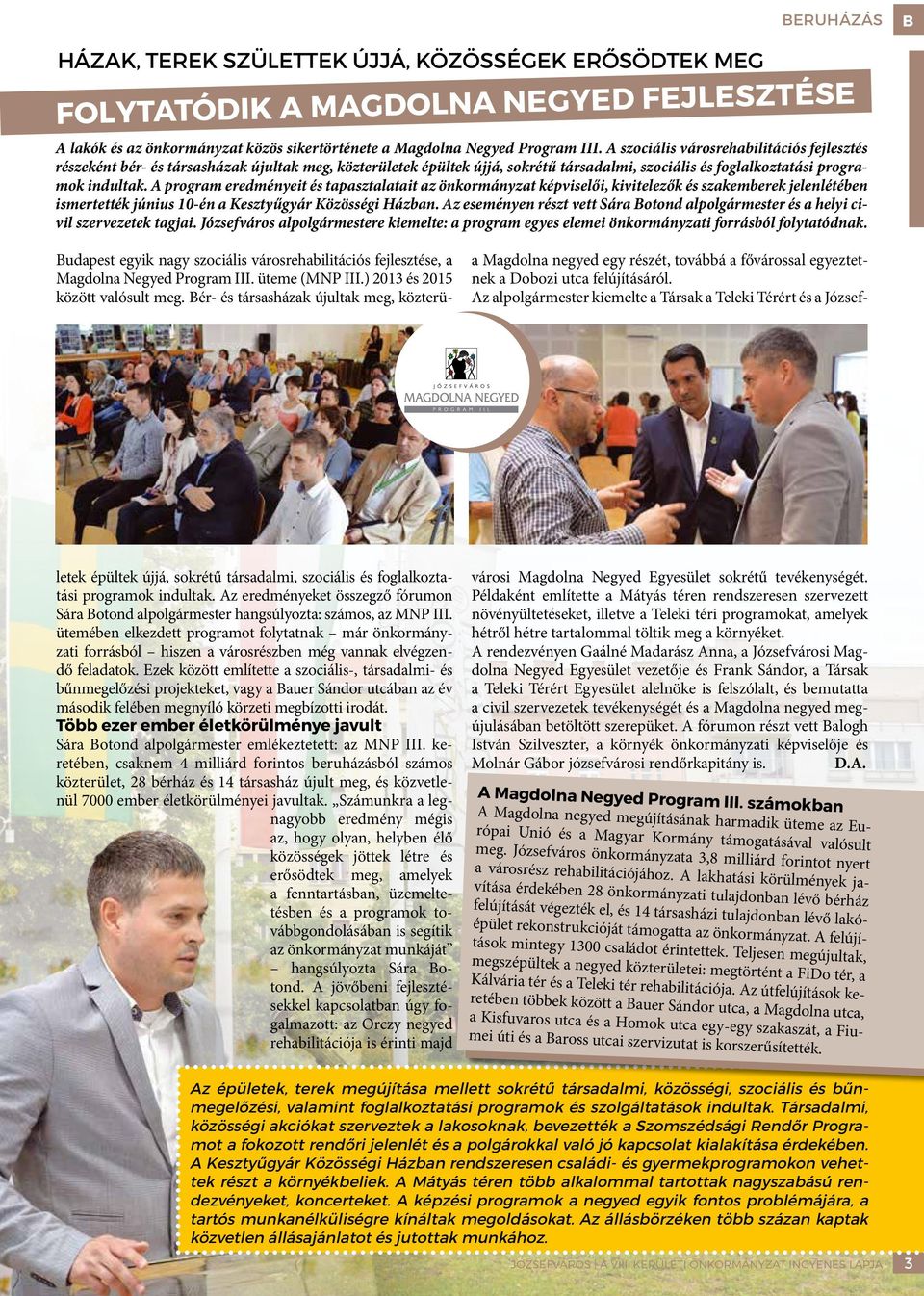 A program eredményeit és tapasztalatait az önkormányzat képviselői, kivitelezők és szakemberek jelenlétében ismertették június 10-én a Kesztyűgyár Közösségi Házban.