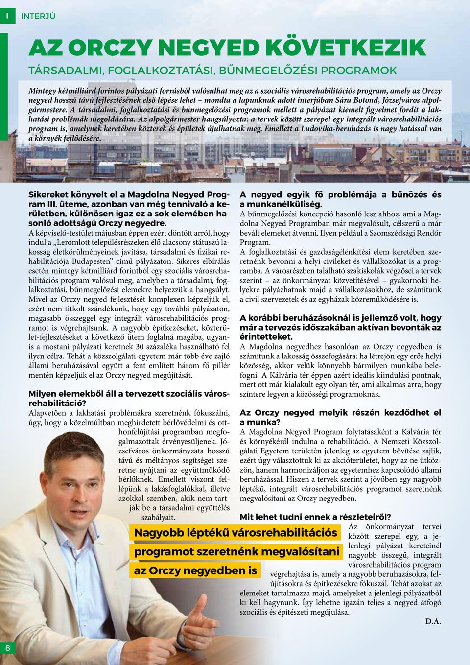 A társadalmi, foglalkoztatási és bűnmegelőzési programok mellett a pályázat kiemelt figyelmet fordít a lakhatási problémák megoldására.