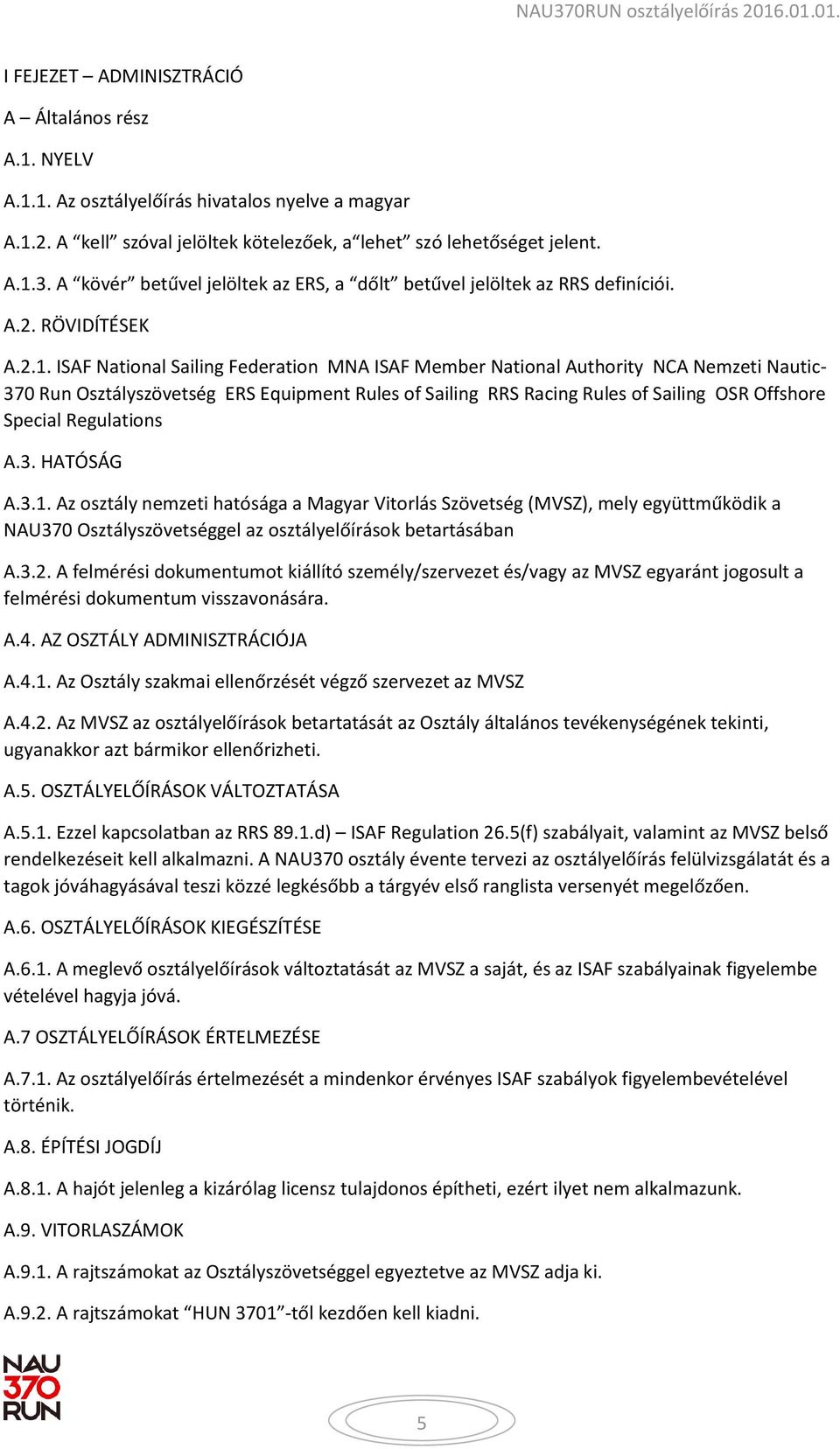 ISAF National Sailing Federation MNA ISAF Member National Authority NCA Nemzeti Nautic- 370 Run Osztályszövetség ERS Equipment Rules of Sailing RRS Racing Rules of Sailing OSR Offshore Special