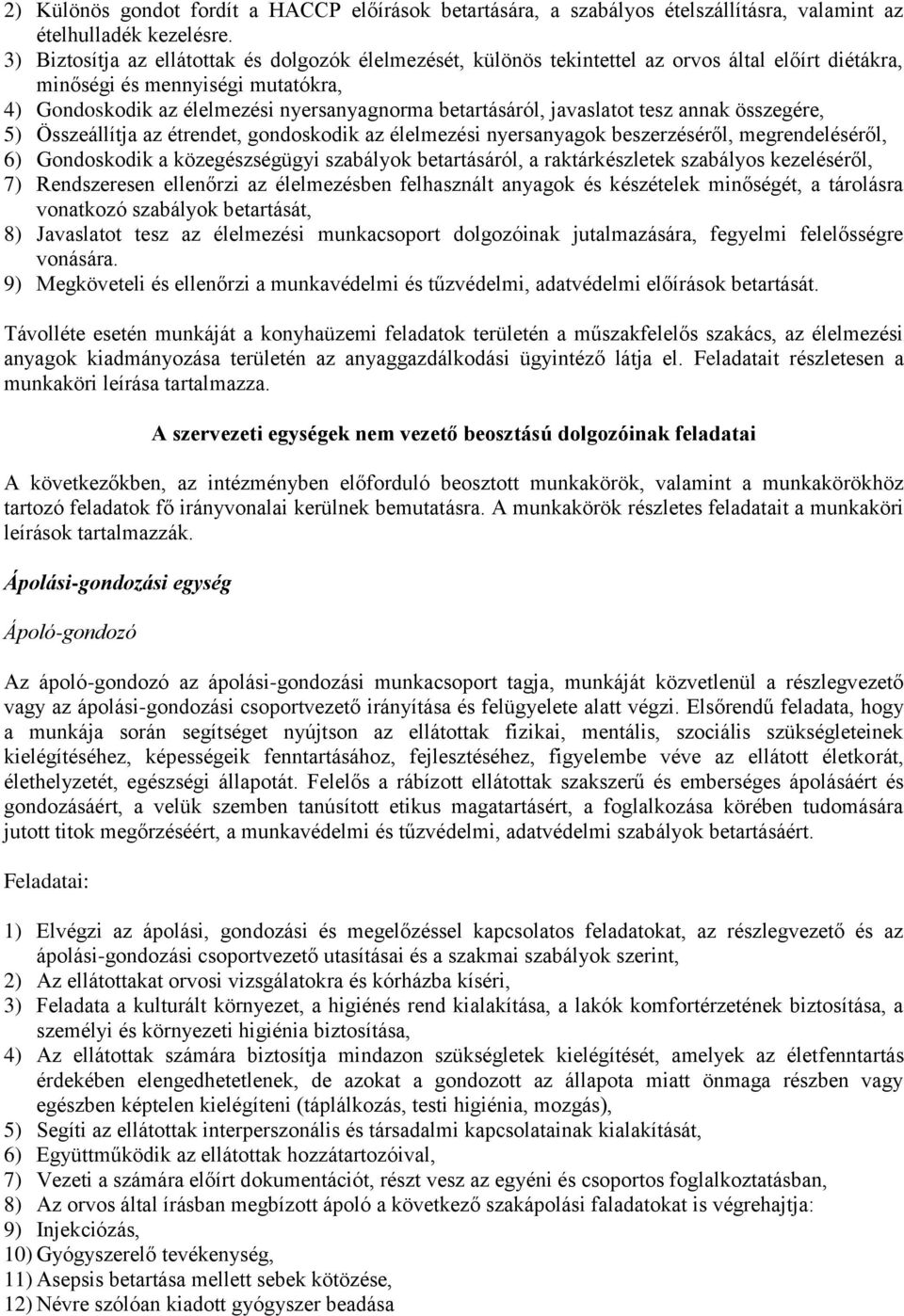 javaslatot tesz annak összegére, 5) Összeállítja az étrendet, gondoskodik az élelmezési nyersanyagok beszerzéséről, megrendeléséről, 6) Gondoskodik a közegészségügyi szabályok betartásáról, a