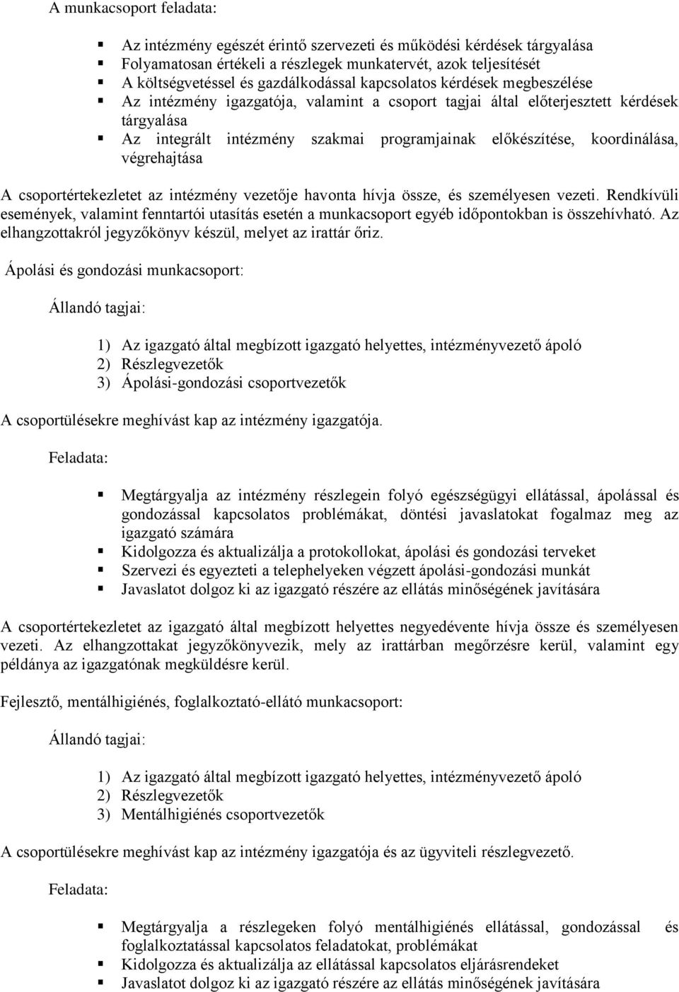 végrehajtása A csoportértekezletet az intézmény vezetője havonta hívja össze, és személyesen vezeti.