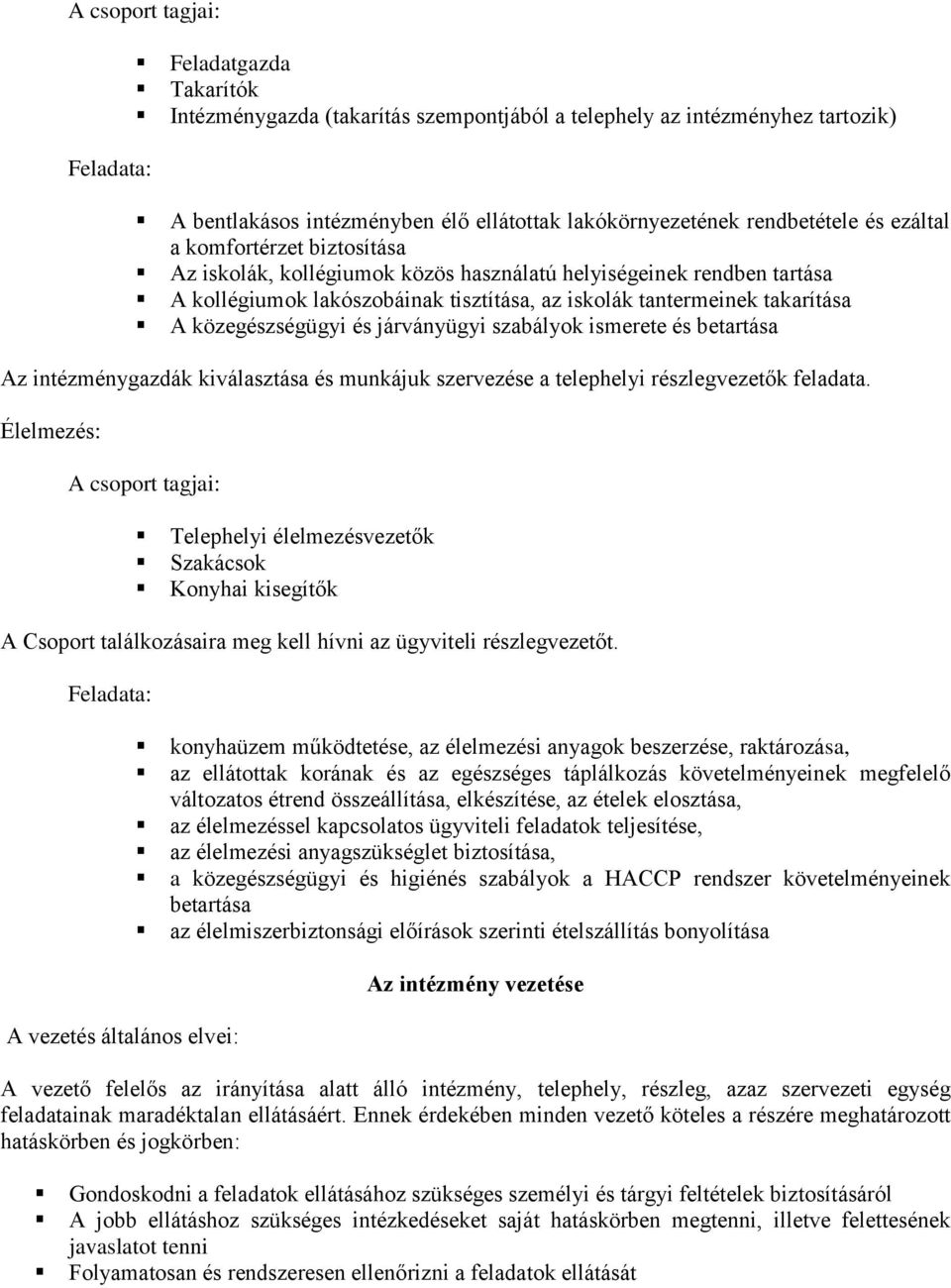 közegészségügyi és járványügyi szabályok ismerete és betartása Az intézménygazdák kiválasztása és munkájuk szervezése a telephelyi részlegvezetők feladata.