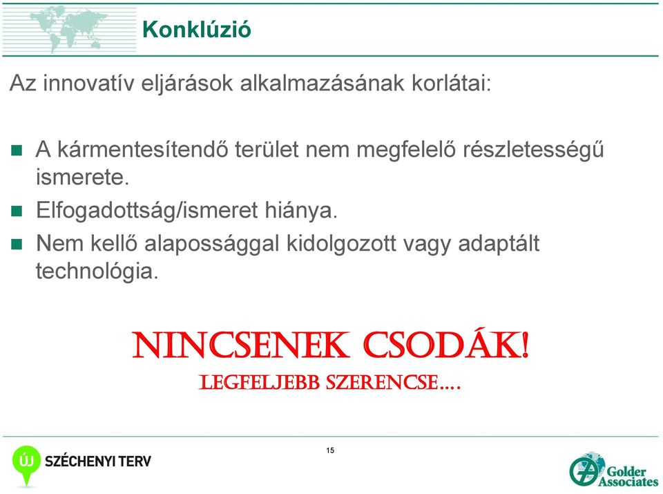 Elfogadottság/ismeret hiánya.
